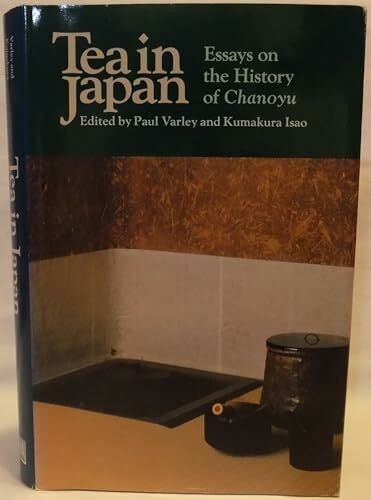 Tea in Japan: Essays on the History of Chanoyu
