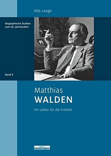 Matthias Walden: Ein Leben für die Freiheit (Biographische Studien zum 20. Jahrhundert)