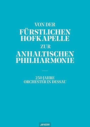 Von der Fürstlichen Hofkapelle zur Anhaltischen Philharmonie: 250 Jahre Orchester in Dessau
