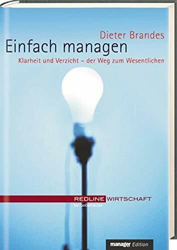 Einfach managen. Klarheit und Verzicht - der Weg zum Wesentlichen