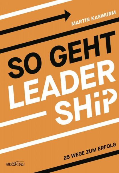 So geht Leadership: 25 Wege zum Erfolg