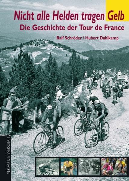 Nicht alle Helden tragen gelb. Die Geschichte der Tour de France