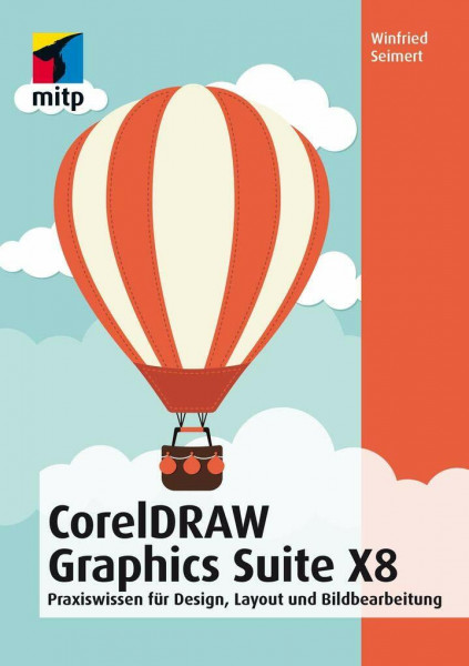 CorelDRAW Graphics Suite X8: Praxiswissen für Design, Layout und Bildbearbeitung (mitp Anwendungen)