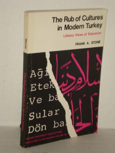 The Rub of Cultures in Modern Turkey: Literary Views of Education (Uralie and Altaic Ser.: No. 123)