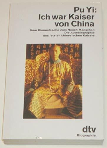 Ich war Kaiser von China: Vom Himmelssohn zum Neuen Menschen – Die Autobiographie des letzten chinesischen Kaisers (dtv Sachbuch)