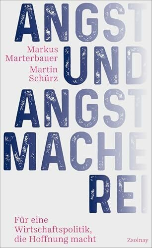 Angst und Angstmacherei: Für eine Wirtschaftspolitik, die Hoffnung macht