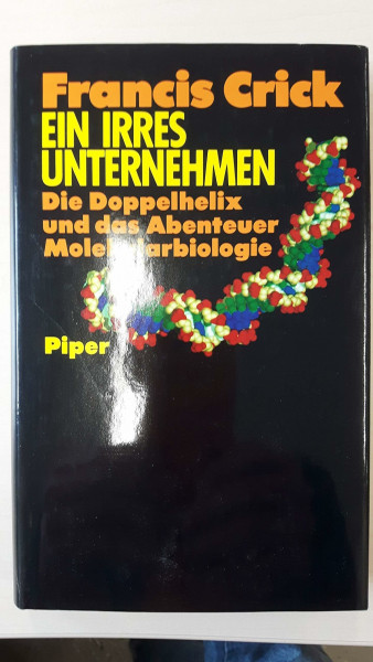 Ein irres Unternehmen: Die Doppelhelix und das Abenteuer Molekularbiologie