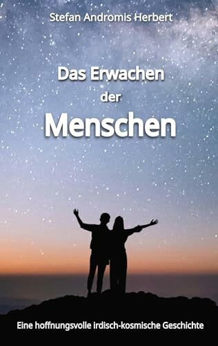 Das Erwachen der Menschen: Eine hoffnungsvolle irdisch-kosmische Geschichte