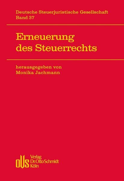 Erneuerung des Steuerrechts (Veröffentlichungen der Deutschen Steuerjuristischen Gesellschaft, Band 37)