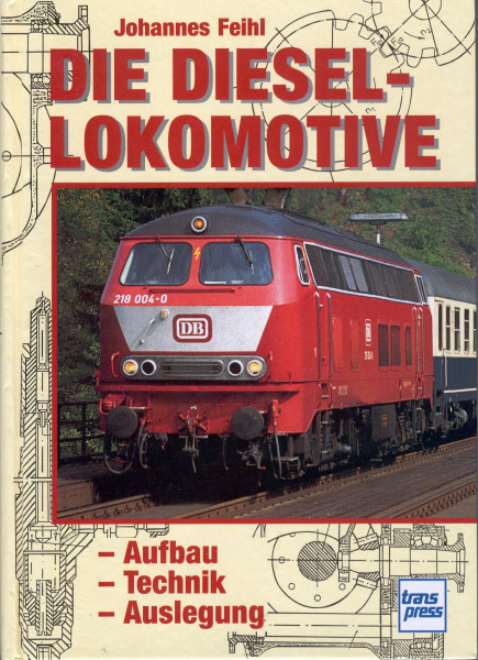 Die Diesellokomotive: Aufbau-Technik-Auslegung