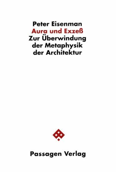 Aura und Exzess: Zur Überwindung der Metaphysik der Architektur. Essays und Gespräche 1976-1994 (Passagen Architektur)