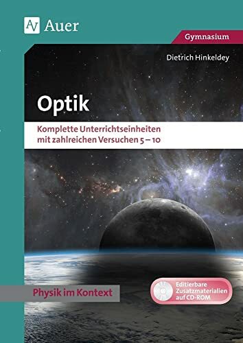 Optik: Physik kontextorientiert Gymnasium. Komplette Un terrichtseinheiten mit zahlreichen Versuchen 5-10 (5. bis 10. Klasse) Optik: Physik kontextorientiert Gymnasium. Komplette Un terrichtseinheiten mit zahlreichen Versuchen 5-10 (5. bis 10. Klasse)
