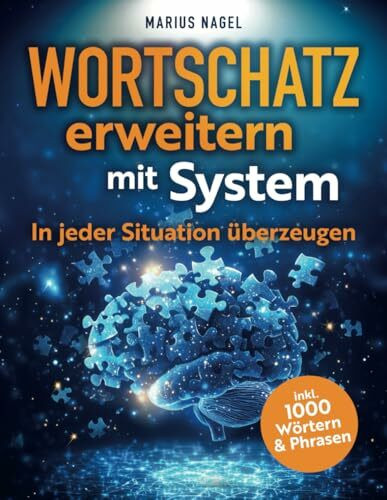 Wortschatz erweitern mit System - In jeder Situation überzeugen: In 3 Schritten zur perfekten Ausdrucksweise. Mehr Erfolg und Charisma im Alltag und Beruf.