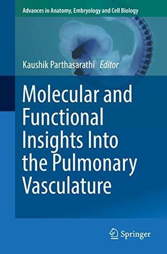 Molecular and Functional Insights Into the Pulmonary Vasculature (Advances in Anatomy, Embryology and Cell Biology, Band 228)