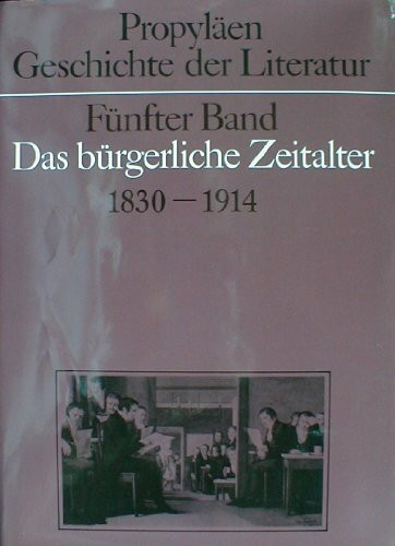 Geschichte der Literatur, Bd. 5: Das bürgerliche Zeitalter. 1830-1914