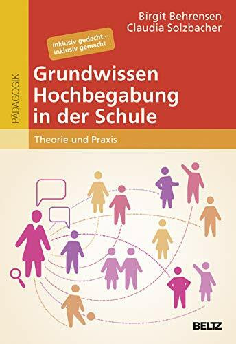 Grundwissen Hochbegabung in der Schule: Theorie und Praxis. Inklusiv gedacht – inklusiv gemacht (hochbegabung und pädagogische praxis)