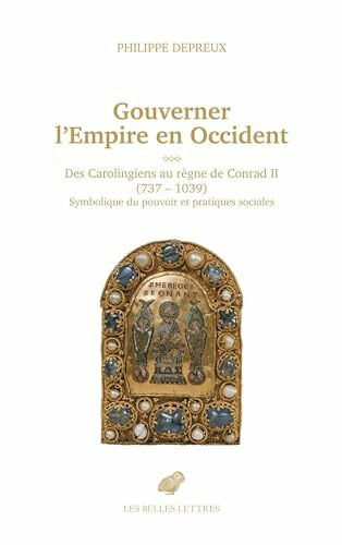 Gouverner l'Empire en Occident: des Carolingiens au règne de Conrad II (737-1039). Symbolique du pouvoir et pratiques sociales