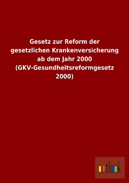 Gesetz zur Reform der gesetzlichen Krankenversicherung ab dem Jahr 2000 (GKV-Gesundheitsreformgesetz 2000)