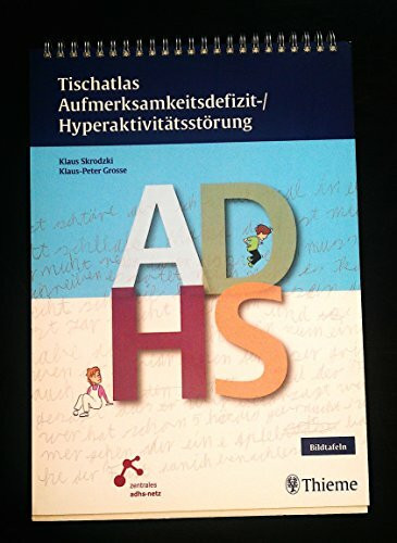 Tischatlas Aufmerksamkeitsdefizit- /Hyperaktivitätsstörung (mit Beiheft "Zusatzinformationen für den Arzt"): Empfohlen von: zentrales adhs-netz