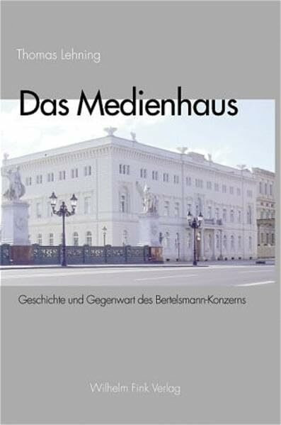 Das Medienhaus. Geschichte und Gegenwart des Bertelsmann-Konzerns