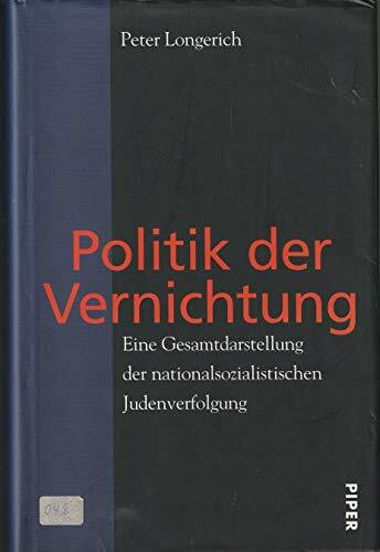 Politik der Vernichtung: Eine Gesamtdarstellung der nationalsozialistischen Judenverfolgung
