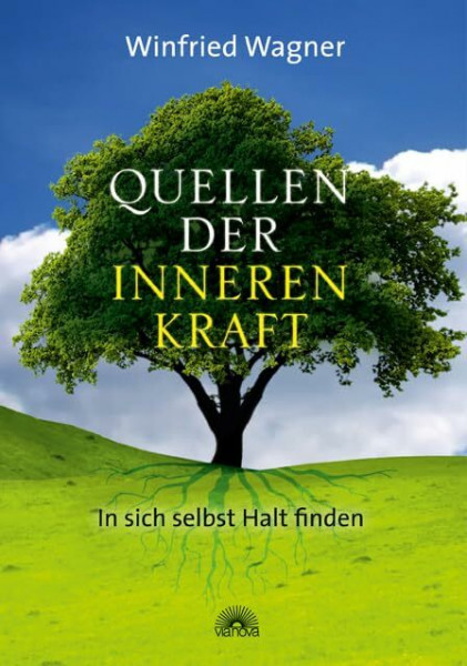Quellen der inneren Kraft: In sich selbst Halt finden