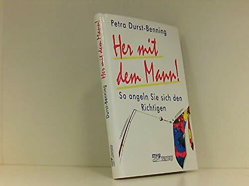 Her mit dem Mann!: So angeln Sie sich den Richtigen