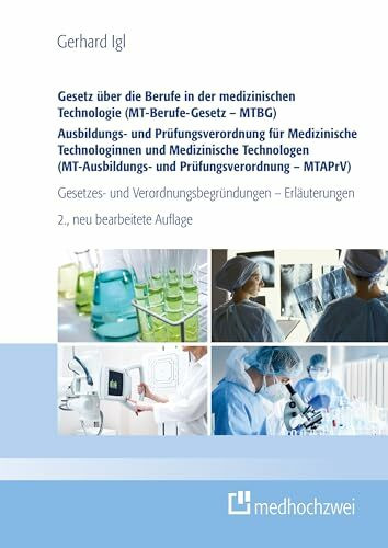 Gesetz über die Berufe in der medizinischen Technologie (MT-Berufe-Gesetz – MTBG) Ausbildungs- und Prüfungsverordnung für Medizinische Technologinnen ... und Verordnungsbegründungen - Erläuterungen