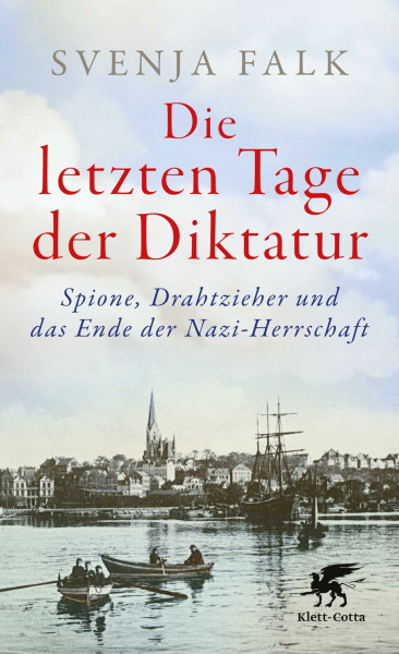 Die letzten Tage der Diktatur: Spione, Drahtzieher und das Ende der Nazi-Herrschaft | Eine packende Chronik vom Untergang des Dritten Reiches