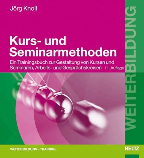 Kurs- und Seminarmethoden: Ein Trainingsbuch zur Gestaltung von Kursen und Seminaren, Arbeits- und Gesprächskreisen (Beltz Weiterbildung / Fachbuch)