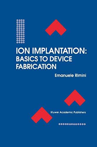 Ion Implantation: Basics to Device Fabrication (The Springer International Series in Engineering and Computer Science, 293, Band 293)