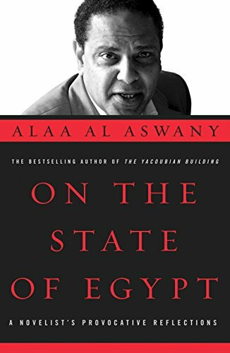 The American University in Cairo Press On The State Of Egypt, A Novelist's Provocative Reflections