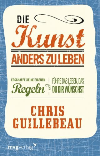 Die Kunst, anders zu leben: Erschaffe deine eigenen Regeln und führe das Leben, das du dir wünschst