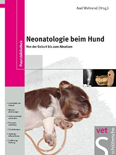 Neonatologie beim Hund: Von der Geburt bis zum Absetzen (Praxisbibliothek)