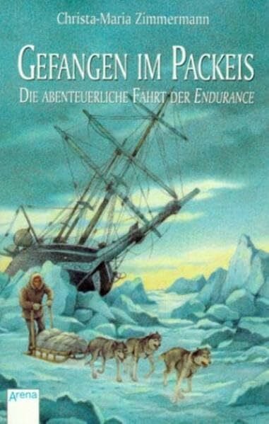 Gefangen im Packeis: Die abenteuerliche Fahrt der Endurance (Arena Taschenbücher)