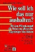 Wie soll ich das nur aushalten?: Mit dem Pflegekompass die Belastung pflegender Angehöriger einschätzen