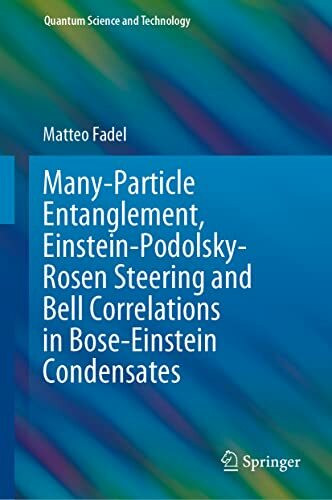 Many-Particle Entanglement, Einstein-Podolsky-Rosen Steering and Bell Correlations in Bose-Einstein Condensates (Quantum Science and Technology)