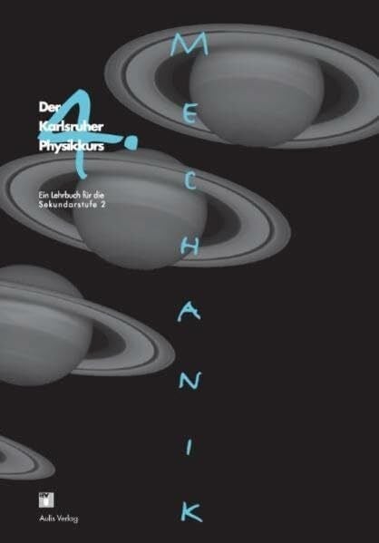 Der Karlsruher Physikkurs. Ein Lehrbuch für den Unterricht der Sekundarstufe II / Band 4: Mechanik: Der Karlsruher Physikkurs, Ein Lehrbuch für die Sekundarstufe 2
