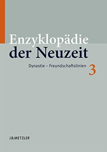 Enzyklopädie der Neuzeit Gesamtausgabe 16 Bände: Enzyklopädie der Neuzeit: Band 3: Dynastie–Freundschaftslinien (Enzyklopadie Der Neuzeit, Band 3)