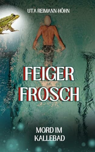 Feiger Frosch: Mord im Kallebad (Madita Berg ermittelt in Wiesbaden und der ganzen Welt)