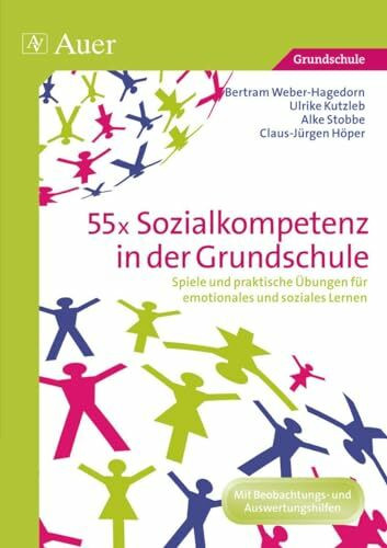 55x Sozialkompetenz in der Grundschule: Spiele und praktische Übungen für emotionales und soziales Lernen (1. bis 4. Klasse)