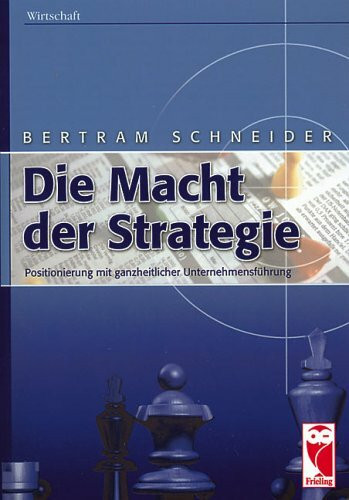 Die Macht der Strategie: Positionierung mit ganzheitlicher Unternehmensführung