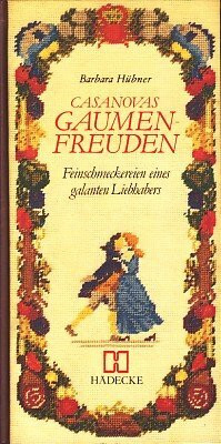 Casanovas Gaumenfreuden. Feinschmeckereien eines galanten Liebhabers