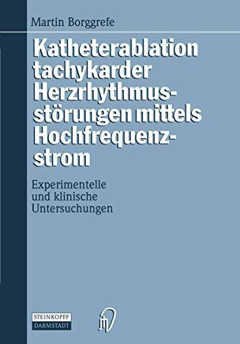 Katheterablation tachykarder Herzrhythmusstörungen mittels Hochfrequenzstrom. Experimentelle und klinische Untersuchungen.