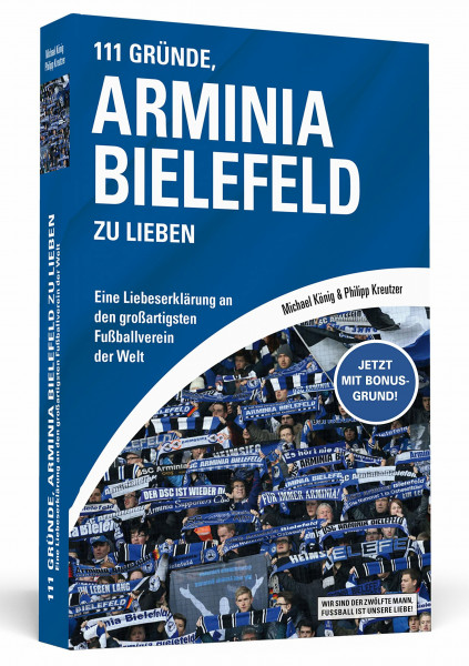 111 Gründe, Arminia Bielefeld zu lieben: Eine Liebeserklärung an den großartigsten Fußballverein der Welt