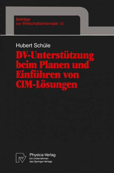DV-Unterstützung beim Planen und Einführen von CIM-Lösungen (Beiträge zur Wirtschaftsinformatik, Band 10)