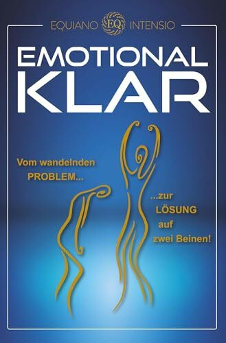 Emotional klar: Vom wandelnden Problem zur Lösung auf zwei Beinen