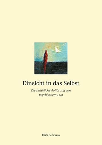 Einsicht in das Selbst: Die natürliche Auflösung von psychischem Leid