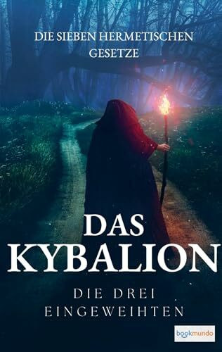 Das Kybalion - Die sieben hermetischen Gesetze: Übersetzung von The Kybalion - A Study of the Hermetic Philosophy of Ancient Egypt and Greece (Bookmundo-Ausgabe)