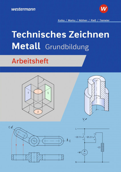 Technisches Zeichnen Metall: Grundbildung Arbeitsheft (Technisches Zeichnen / Fachzeichnen: Ausgabe für Metallberufe)